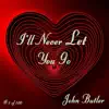John Butler - I'll Never Let You Go - Single